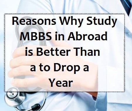 Reasons Why Study MBBS in Abroad is Better Than a to Drop a Year